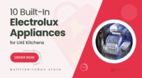 10 Built‑In Electrolux Appliances Designed for High‑End Performance in UAE Kitchens
