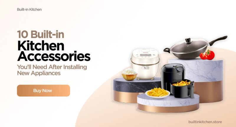 10 Built-In Kitchen Accessories You’ll Need After Installing New Appliances