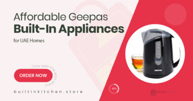 Affordable Built-In Appliances by Geepas That Don’t Compromise on Quality Discover budget-friendly kitchen innovations designed for UAE homes