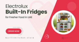 Electrolux Built-In Fridges That Keep Your Food Fresher for Longer in UAE Homes