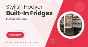 Stylish Hoover Built-In Fridges Designed for Modern UAE Kitchens