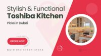 Toshiba Built-In Kitchen Picks That Combine Style and Function in Dubai Homes