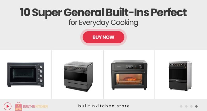 10 Super General Built-In Kitchen Appliances Buyers Rely on for Daily Use